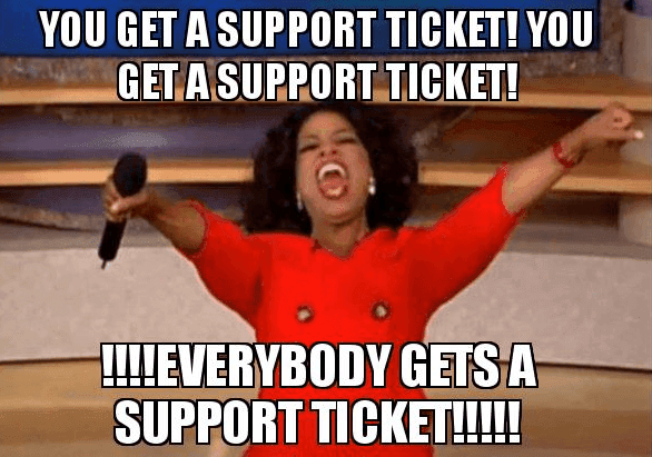Everybody gets a support ticket meme