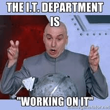 The IT Department is "Working on it" meme